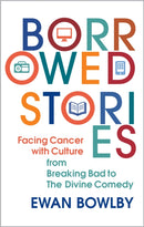 Borrowed Stories : Facing Cancer with Culture - from Breaking Bad to The Divine Comedy-9781917362115