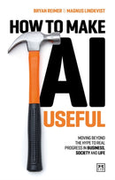 How to Make AI Useful : Moving beyond the hype??to real progress in business, society and life-9781917391481