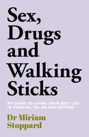 Dr Miriam Stoppard: Sex, Drugs and Walking Sticks : A guide to living your best life in your 60s, 70s, 80s and beyond-9781917439596