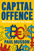 Capital Offence : Why Some Benefit At Your Expense-9781917458047