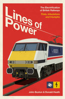 Lines of Power : The Electrification of British Railways. Trials, Tribulations and Triumphs-9781917458108
