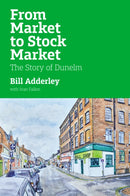 From Market to Stock Market : The Story of Dunelm-9781917458122