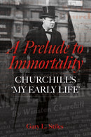 A Prelude to Immortality : Winston Churchill's 'My Early Life'-9781917458276
