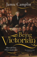 Being Victorian : How it felt then, Why it matters now-9781917458283