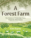 A Forest Farm : The History of Tickeridge Farm, Kingscote, West Sussex-9781917458559