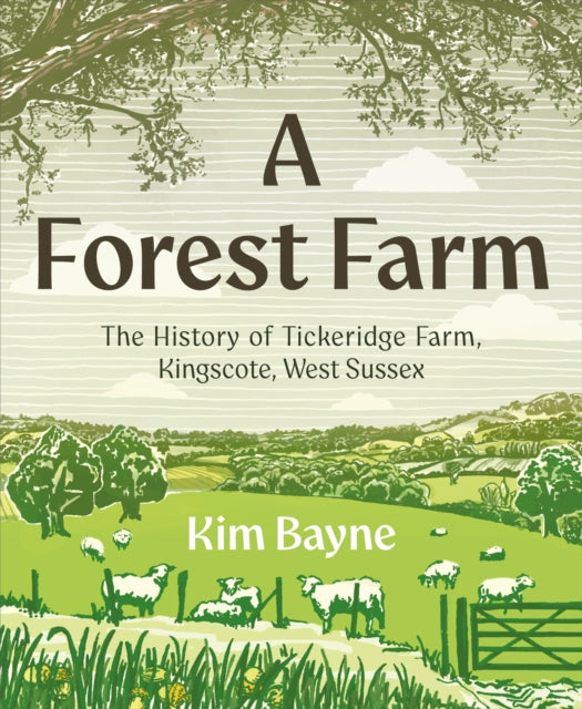 A Forest Farm : The History of Tickeridge Farm, Kingscote, West Sussex-9781917458559
