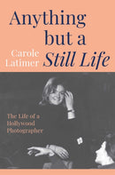Anything But A Still Life : The Life of a Hollywood Photographer-9781917458610