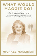 What Would Maggie Do? : A Triumph of Love on a Journey through Dementia-9781917458627