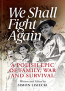 We Shall Fight Again : A Polish Epic of Family, War and Survival-9781917458634