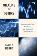 Stealing The Future : Sam Bankman-Fried and the Tech Utopians-9781917516082