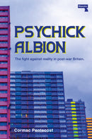 Psychick Albion : The fight against reality in post-war Britain.-9781917516105