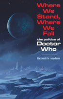 Where We Stand, Where We Fall : The politics of Doctor Who-9781917665056