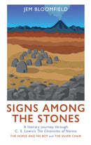 Signs Among The Stones : A literary journey through The Silver Chair and The Horse and His Boy-9781917665148