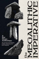 The Megalithic Imperative: A Third Stone Anthology : A Journal of Archaeology, Folklore, Mythology and Earth Mysteries, 1994-2003-9781917674027
