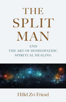The Split Man : And the Art of Homeopathic Spiritual Healing-9781917704007