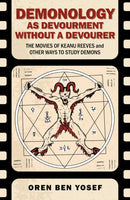 Demonology as Devourment Without a Devourer – The Movies of Keanu Reeves and Other Ways to Study Demons