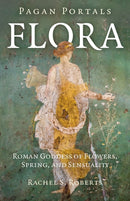 Pagan Portals - Flora : Roman Goddess of Flowers, Spring, and Sensuality-9781917704045