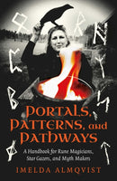 Portals, Patterns, and Pathways – A Handbook for Rune Magicians, Star Gazers, and Myth Makers
