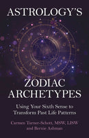 Astrology's Zodiac Archetypes : Using Your Sixth Sense to Transform Past Life Patterns-9781917704328