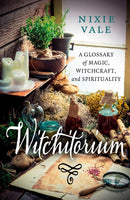 Witchitorium – A Glossary of Magic, Witchcraft, and Spirituality