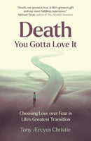 Death – You Gotta Love It – Choosing Love over Fear in Life's Greatest Transition