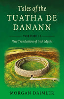 Tales of the Tuatha De Danann, Volume 2 : New Translations of Irish Myths-9781917704502