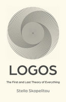 Logos : The First and Last Theory of Everything-9781917704779