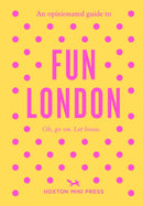 An Opinionated Guide to Fun London-9781917719124