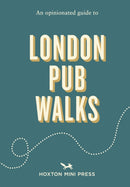 Opinionated Guide to London Pub Walks