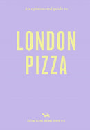 An Opinionated Guide to London Pizza