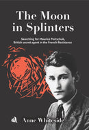 The Moon in Splinters : Searching for Maurice Pertschuk, British Secret agent in the French Resistance-9781917837064
