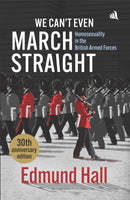 We Can't Even March Straight : Homosexuality in the British Armed Forces-9781917837101