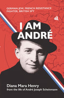 I Am Andre : German Jew, French Resistance Fighter, British Spy-9781917837149