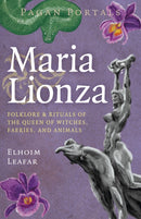 Pagan Portals - Maria Lionza : Folklore & Rituals of the Queen of Witches, Faeries, and Animas-9781917991032