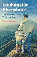 Looking for Elsewhere – The Jews of Turkey Then and Now