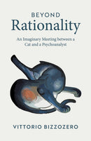 Beyond Rationality : An Imaginary Meeting between a Cat and a Psychoanalyst-9781917991070