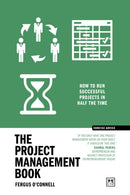 The Project Management Book : 50 ways to run successful projects in half the time-9781918215038