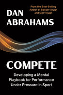 Compete : Developing a Mental Playbook for Performance Under Pressure in Sport-9781918612004