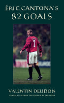 Eric Cantona''s 82 Goals
