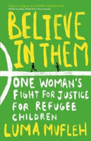 Believe in Them : One Woman's Fight for Justice for Refugee Children-9781919605340