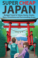 Super Cheap Japan : Budget Travel in Tokyo, Kyoto, Osaka, Nara, Hiroshima and Surrounding Areas-9781919631509