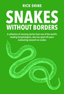 Snakes Without Borders : A collection of amazing stories from one of the world's leading herpetologists, who spent 50 years conducting research on snakes-9781921073700