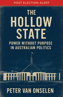 The Hollow State : Power without Purpose in Australian Politics-9781921804724