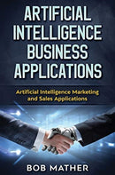 Artificial Intelligence Business Applications : Artificial Intelligence Marketing and Sales Applications-9781922300843