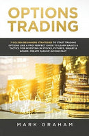 Options Trading : 7 Golden Beginners Strategies to Start Trading Options Like a PRO! Perfect Guide to Learn Basics & Tactics for Investing in Stocks, Futures, Binary & Bonds. Create Passive Income Fas-9781922320667