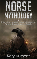 Norse Mythology : Tales of Norse Myth, Gods, Goddesses, Giants, Rituals & Viking Beliefs-9781922346087