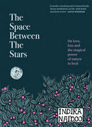 The Space Between the Stars : On love, loss and the magical power of nature to heal-9781922351616