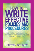 How to Write Effective Policies and Procedures : The System that Makes the Process of Developing Policies and Procedures Easy-9781922380333