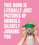 This Book is Literally Just Pictures of Animals Silently Judging You-9781922417046