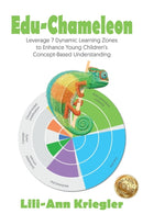Edu-Chameleon : Leverage 7 Dynamic Learning Zones to Enhance Young Children's Concept- Based Understanding-9781922497864